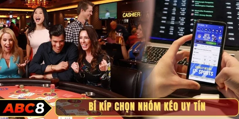 Bí kíp chọn nhóm kéo uy tín