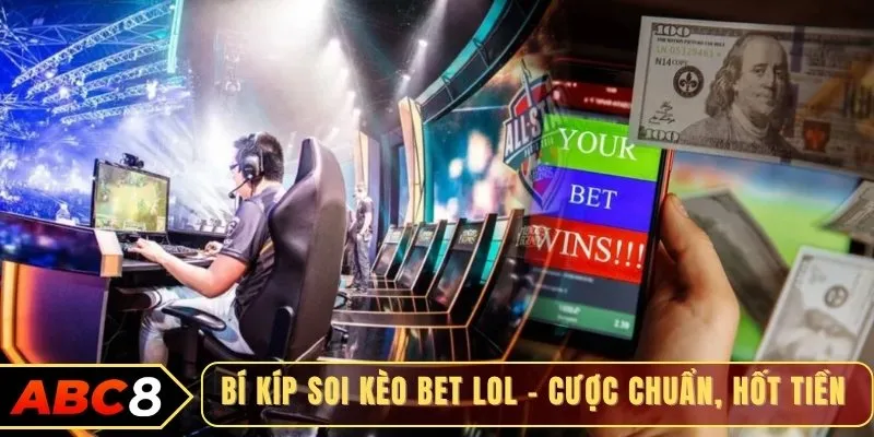Bí kíp soi kèo bet LoL – Cược chuẩn, hốt tiền