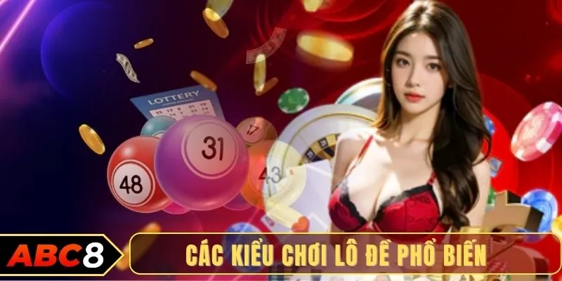 Các kiểu chơi lô đề phổ biến