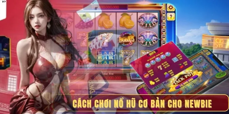 Cách chơi nổ hũ cơ bản cho newbie