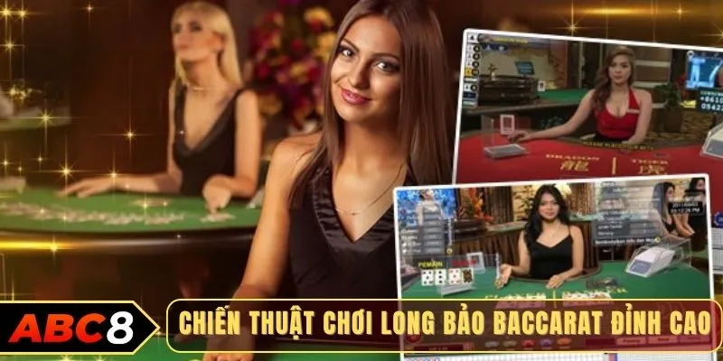 Chiến thuật chơi long bảo baccarat đỉnh cao