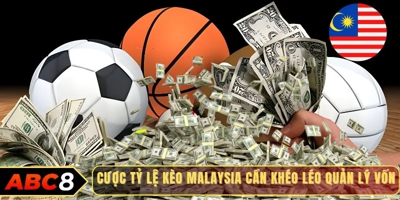 Cược tỷ lệ kèo Malaysia cần khéo léo quản lý vốn