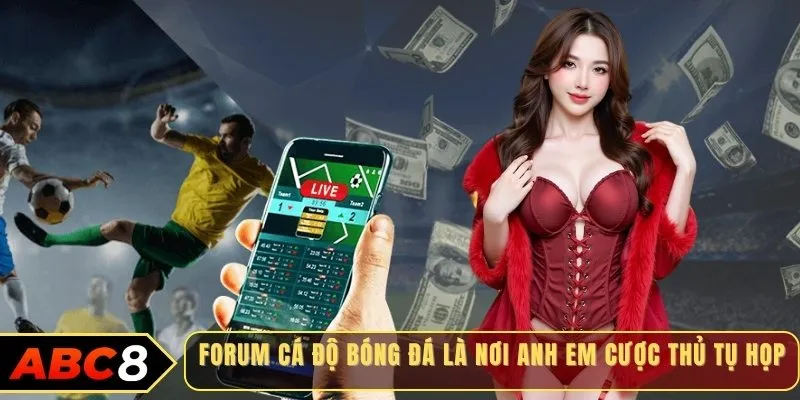 Forum cá độ bóng đá là nơi anh em cược thủ tụ họp