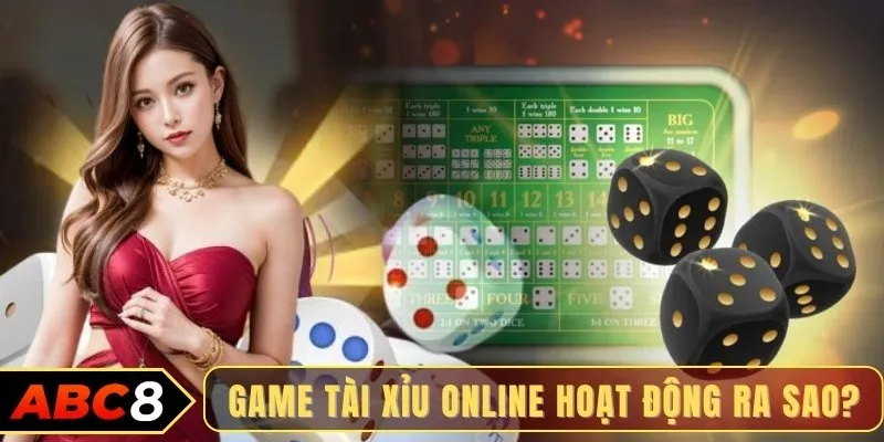 Game tài xỉu online hoạt động ra sao?