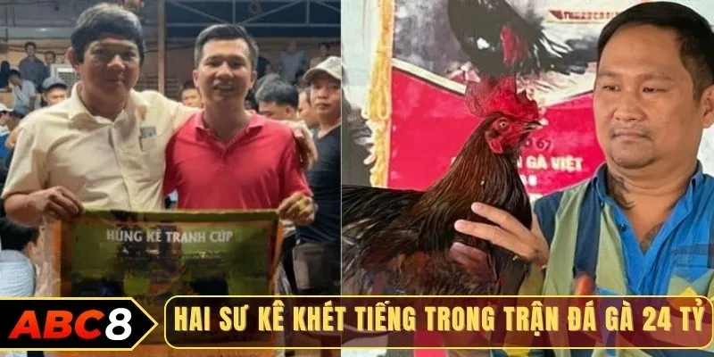 Hai sư kê khét tiếng trong trận đá gà 24 tỷ