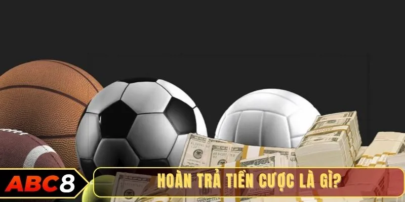 Hoàn trả tiền cược là gì?