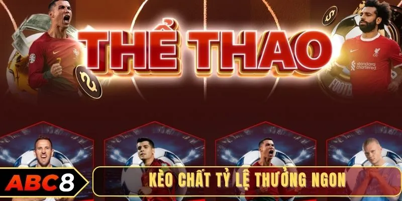 Kèo chất tỷ lệ thưởng ngon tại ABC8