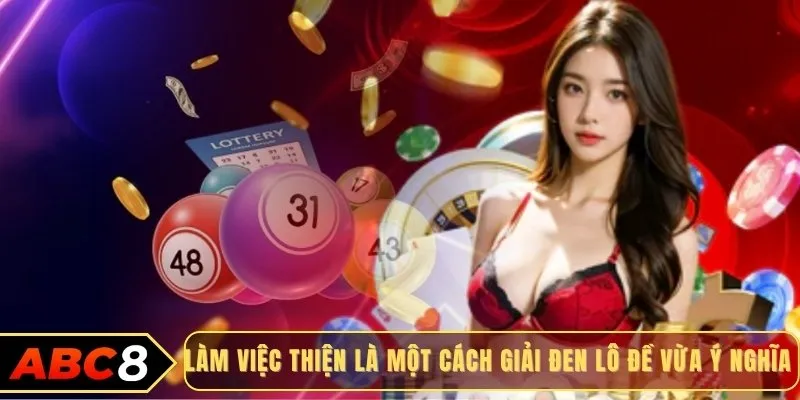 Làm việc thiện là một cách giải đen lô đề vừa ý nghĩa