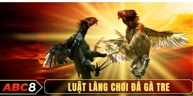 Luật làng chơi đá gà tre