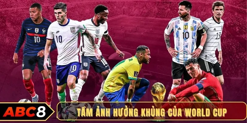 Tầm ảnh hưởng khủng của World Cup