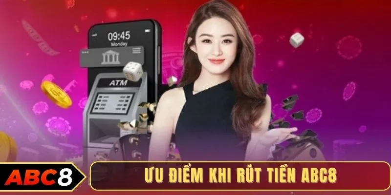 Ưu điểm khi rút tiền ABC8