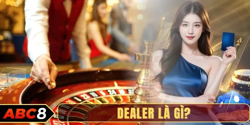 Dealer là gì?