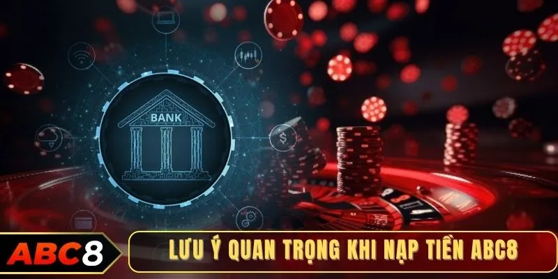 Lưu ý cần biết khi nạp tiền ABC8