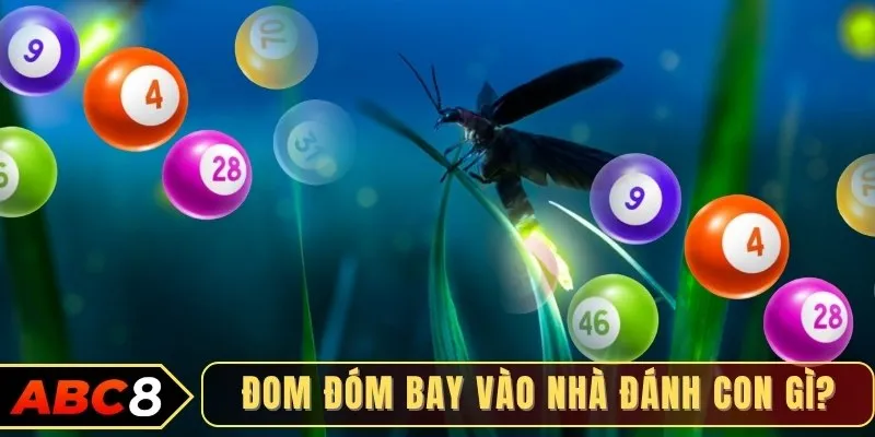 Đom đóm bay vào nhà đánh con gì?